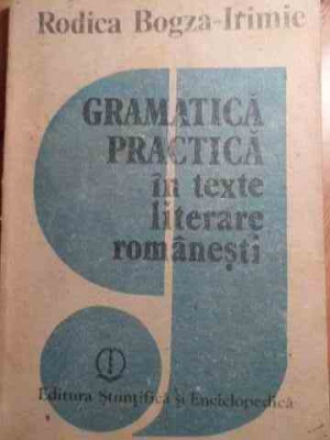 Gramatica Practica In Texte Literare Romanesti - Rodica Bogza-irimie ,529476 foto