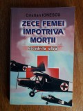 Zece femei impotriva mortii - Cristian Ionescu (aviatie) / R5P5S, Alta editura