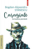 Caragiale. Scrisoarea pierdută - Paperback brosat - Bogdan-Alexandru Stănescu - Polirom