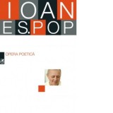 Opera poetica. Ioan Es. Pop - Ioan Es. POP