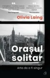 Cumpara ieftin Orasul solitar. Arta de a fi singur/Olivia Laing