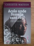 Christie Watson - Acolo unde femeile sunt regi