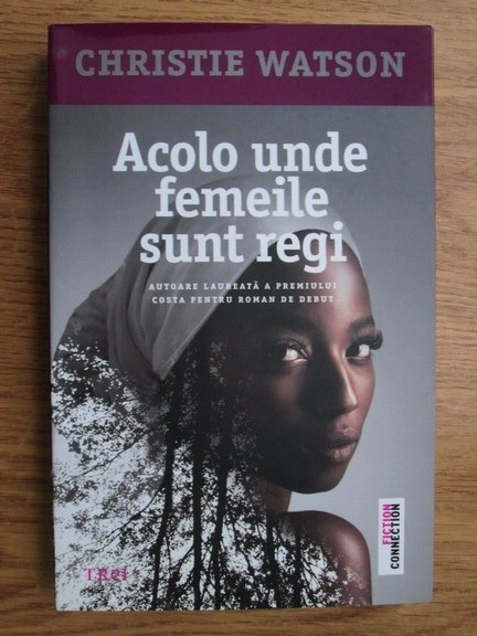 Christie Watson - Acolo unde femeile sunt regi