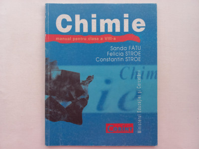 CHIMIE. MANUAL PENTRU CLASA A VIII-A - SANDA FATU, FELICIA STROE, C-TIN STROE foto