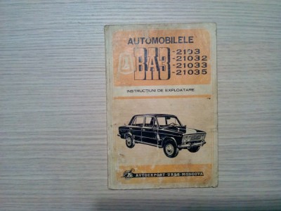AUTOMOBILELE BA3 - 2103,21032, 21033, 21035 - Instructiuni de Exploatare , 83p foto