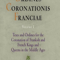 Ordines Coronationis Franciae, Volume 1: Texts and Ordines for the Coronation of Frankish and French Kings and Queens in the Middle Ages