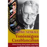 Von&oacute;sn&eacute;gyes Casablanc&aacute;ban - &Eacute;letem Ferenc J&oacute;zsef cs&aacute;sz&aacute;r, Adolf Hitler &eacute;s a Warner Bross uralma alatt - Szőke Szak&aacute;ll
