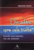 Cumpara ieftin Din adanc spre cele inalte. Eseul unui ostenitor intr-ale medicinei/Grigore Busoi