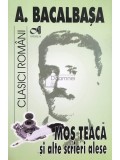 A. Bacalbasa - Mos Teaca si alte scrieri alese (Editia: 2007)