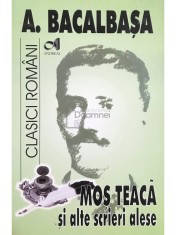 A. Bacalbasa - Mos Teaca si alte scrieri alese (Editia: 2007) foto