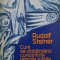 Cum se dobandesc cunostinte despre lumile superioare (Partea intaia) - Rudolf Steiner