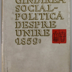 GANDIREA SOCIAL - POLITICA DESPRE UNIRE ( 1859 ) , CULEGERE , 1966