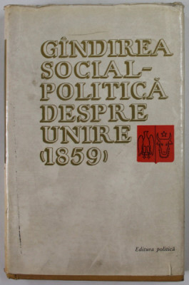 GANDIREA SOCIAL - POLITICA DESPRE UNIRE ( 1859 ) , CULEGERE , 1966 foto
