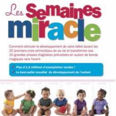 Les Semaines Miracle: Comment Stimuler Le Developpement de Votre Bebe Durant Les 20 Premiers Mois Primordiaux de Sa Vie Et Transformer Ses 1