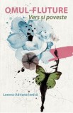 Omul-Fluture. Vers si poveste - Loredana-Adriana Ionica