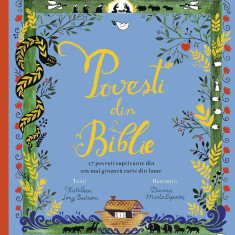 Povești din Biblie. 17 povești captivante din cea mai grozavă carte din lume (ediție cartonată)
