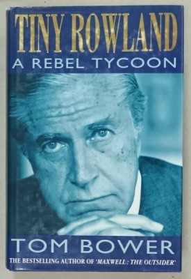 TINY ROWLAND , A REBEL TYCOON by TOM BOWER , 1993 foto