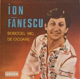Vinil Ion Fănescu - Bobocel Mic de Cicoare (Electrecord, 1984) LP Muzică Populară Rom&acirc;nească