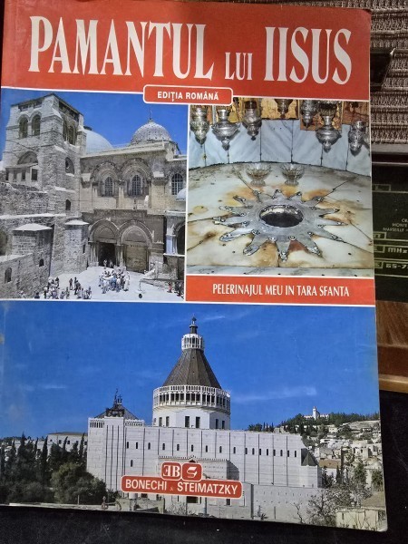 Pamantul lui Iisus - Pelerinajul meu in tara sfanta