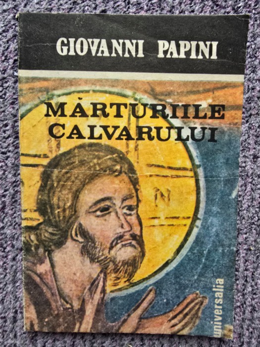 MARTURIILE CALVARULUI de GIOVANNI PAPINI, Craiova 1990, 88 pag, stare f buna