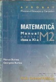 Cumpara ieftin Matematica - Manual clasa a XI-a M2 - Georgeta Burtea, Marius Burtea