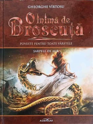 O INIMA DE BROSCUTA: POVESTE PENTRU TOATE VARSTELE VOL.9 SARPELE DE AUR-GHEORGHE VIRTOSU-244032 foto