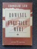 ROMANUL UNEI ZILE MARI - Corneliu Leu