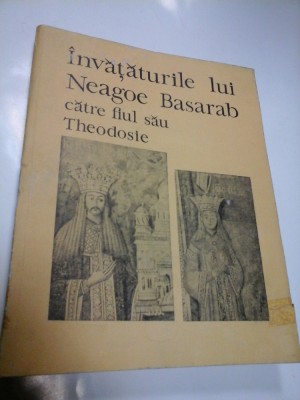 INVATATURILE LUI NEAGOE BASARAB CATRE FIUL SAU THEODOSIE - ed. Minerva 1971 foto