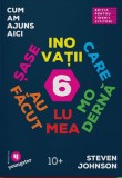 Cum am ajuns aici. Sase inovatii care au facut lumea moderna (editia pentru tinerii cititori) - Publica