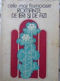 Cele Mai Frumoase Romante de Ieri si de Azi - Colectiv, 1982, Bucuresti, Carte de Romante, 174 Pagini
