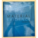 Carte "Material evidence" - Curator Cynthia Davidson, Muzeul de Arta Contemporana Chicago, Editia Engleza