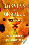 Rosslyn şi Graalul - Paperback brosat - Ian Robertson, Mark Oxbrow - RAO