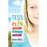 Tess &eacute;s &eacute;n &eacute;letem legfurcs&aacute;bb hete - Anna Woltz