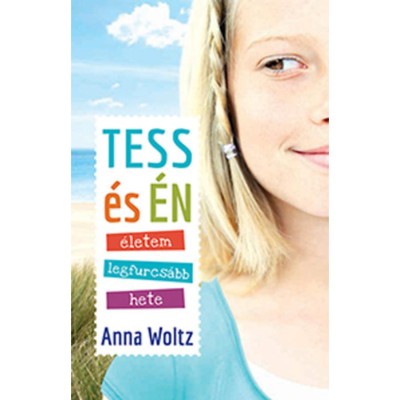 Tess &amp;eacute;s &amp;eacute;n &amp;eacute;letem legfurcs&amp;aacute;bb hete - Anna Woltz foto