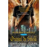 Orasul de Sticla (Instrumente Mortale, cartea a 3-a)