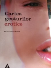 CARTEA GESTURILOR EROTICE - MARTIN LLOYD ELLIOTT, ED TREI,2006, 160 PAG