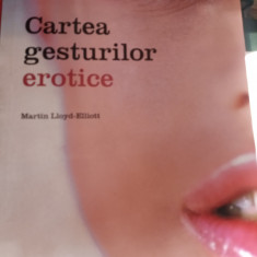 CARTEA GESTURILOR EROTICE - MARTIN LLOYD ELLIOTT, ED TREI,2006, 160 PAG