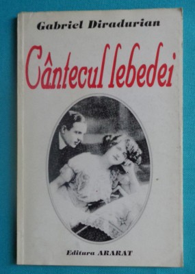 Gabriel Diradurian &amp;ndash; Cantecul lebedei ( cu dedicatie si autograf ) foto