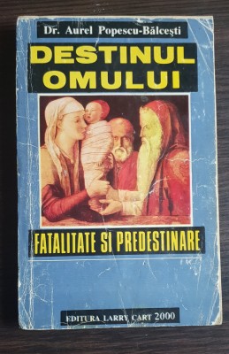 Destinul omului. Fatalitate și predestinare - Aurel Popescu-Bălcești foto