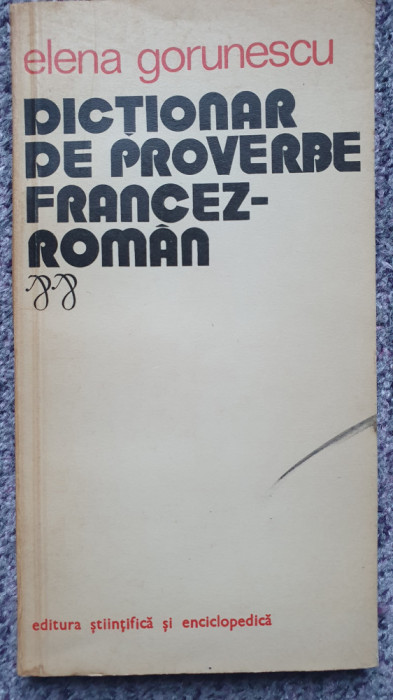 Dictionar de proverbe francez-roman, Elena Gorunescu, Ed Stiintifica 1975, 166p