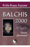 Balchis 2000 parola Dumnezeu - Ovidiu-Dragos Argesanu