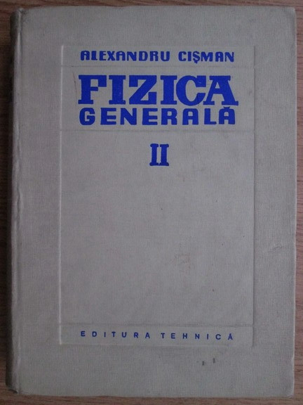 Alexandru Cisman - Fizica generală ( vol. II )