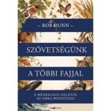 Sz&ouml;vets&eacute;g&uuml;nk a t&ouml;bbi fajjal - A m&eacute;zkalauz dal&aacute;t&oacute;l az orka bossz&uacute;j&aacute;ig - Rob Dunn