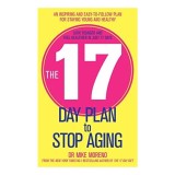 The 17 Day Plan To Stop Aging A Step By Step Guide To Living 100 Happy Healthy Years