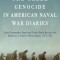 The Greek Genocide in American Naval War Diaries: Naval Commanders Report and Protest Death Marches and Massacres in Turkey&#039;s Pontus Region, 1921-1922