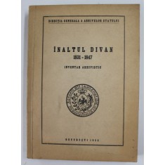 INALTUL DIVAN(INVENTAR ARHIVISTIC) 1831-1847 BUCURESTI 1958