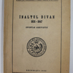 INALTUL DIVAN(INVENTAR ARHIVISTIC) 1831-1847 BUCURESTI 1958