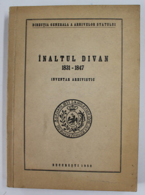 INALTUL DIVAN(INVENTAR ARHIVISTIC) 1831-1847 BUCURESTI 1958 foto