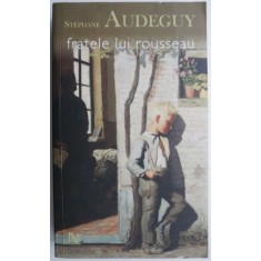 Fratele lui Rousseau &ndash; Stephane Audeguy