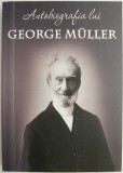 Autobiografia lui George Muller - Carte Religioasa Crestina - Viata si Lucrarea